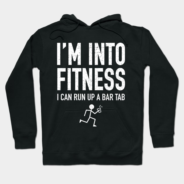 I'm Into Fitness - I Can Run Up A Bar Tab Hoodie by propellerhead